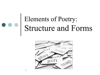 1
Elements of Poetry:
Structure and Forms
 