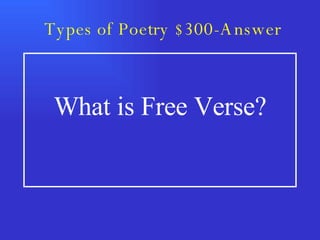 Types of Poetry $300-Answer What is Free Verse? 