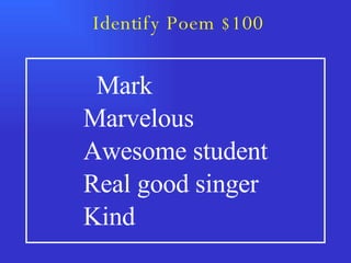 Identify Poem $100 Mark Marvelous Awesome student Real good singer  Kind 