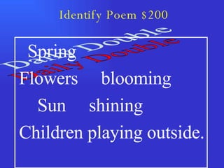Identify Poem $200 Daily Double Spring Flowers  blooming Sun  shining  Children playing outside. 