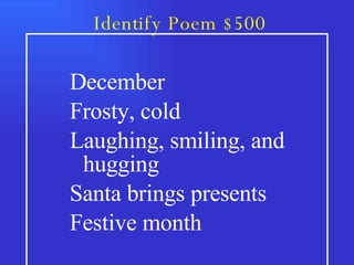 Identify Poem $500 December Frosty, cold Laughing, smiling, and hugging Santa brings presents Festive month 