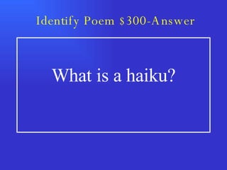 Identify Poem $300-Answer What is a haiku? 