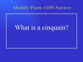 Identify Poem $500-Answer What is a cinquain? 