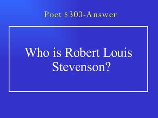 Poet $300-Answer Who is Robert Louis Stevenson? 