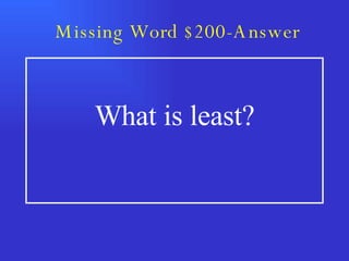 Missing Word $200-Answer What is least? 