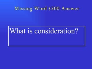 Missing Word $500-Answer What is consideration? 