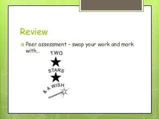 Review
 Peer

assessment – swap your work and mark
with…

 