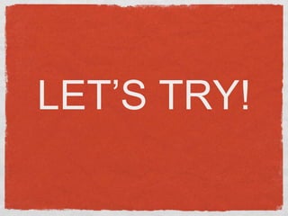 LET’S TRY!
 