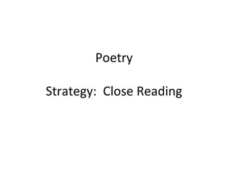 Poetry Strategy:  Close Reading 