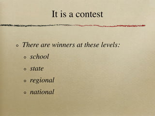 It is a contest


There are winners at these levels:
  school
  state
  regional
  national
 