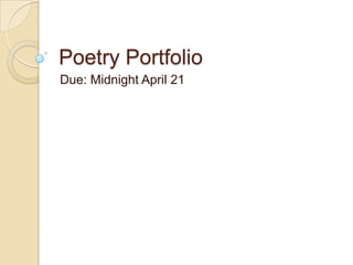 Poetry Portfolio Due: Midnight April 21 