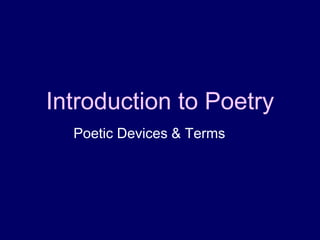 Introduction to Poetry
Poetic Devices & Terms
 