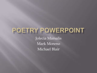 Poetry Powerpoint Jolecia Marsalis Mark Moreno Michael Blair 