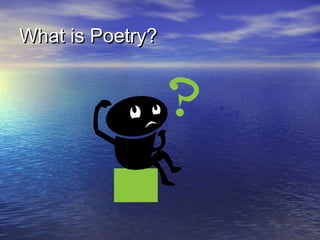 What is Poetry?What is Poetry?
 