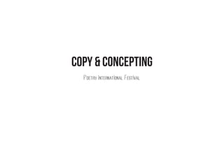 Copy & Concepting
  Poetry International Festival
 