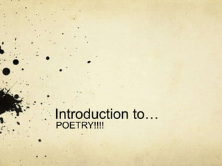 Introduction to… POETRY!!!!  