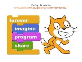 Poetry Animation
http://scratch.mit.edu/projects/teamfifteen/1352607
 