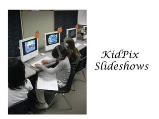 KidPix
Slideshows
 