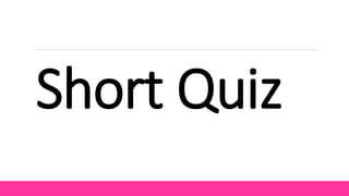 Short Quiz
 