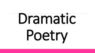 Dramatic
Poetry
 