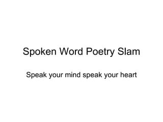 Spoken Word Poetry Slam Speak your mind speak your heart