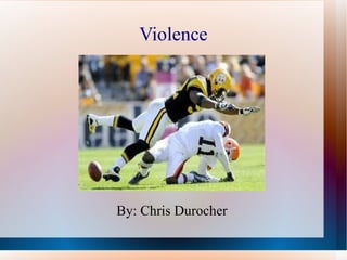 Violence By: Chris Durocher 