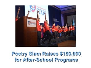 Poetry Slam Raises $150,000Poetry Slam Raises $150,000
for After-School Programsfor After-School Programs
 