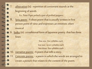 7. alliteration (n): repetition of consonant sounds at the 
beginning of words 
Ex: Peter Piper picked a pair of pickled p...