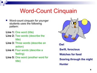 8
Word-Count Cinquain
 Word-count cinquain for younger
students uses the following
pattern:
Line 1: One word (title)
Line...