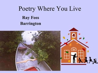 Poetry Where You Live Ray Foss Barrington 