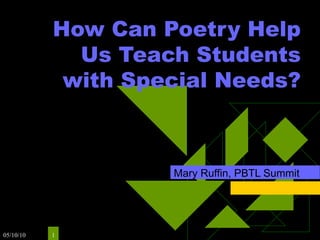 How Can Poetry Help Us Teach Students with Special Needs? Mary Ruffin, PBTL Summit 