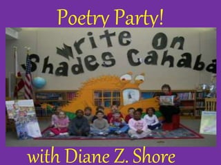 Poetry Party! 
with Diane Z. Shore 
 