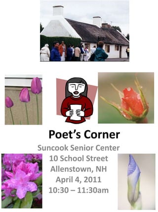 Poet’s Corner Suncook Senior Center 10 School Street Allenstown, NH April 4, 2011 10:30 – 11:30am 