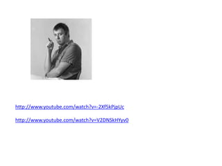 http://www.youtube.com/watch?v=-2Xf5kPjpUchttp://www.youtube.com/watch?v=V2DNSkHYyv0