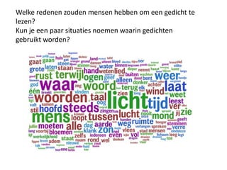Welke redenen zouden mensen hebben om een gedicht te lezen?Kun je een paar situaties noemen waarin gedichten gebruikt worden?