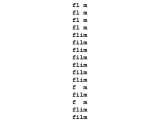 fl m 
fl m 
fl m 
fl m 
flim 
film 
flim 
film 
flim 
film 
flim 
f m 
film 
f m 
flim 
film 
 