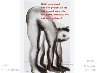 tekst: 
K. Schippers 
beeld: 
Marlene 
Dumas 
 