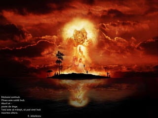 Războiul continuă. Pîinea este caldă încă. Aburii ei  – poate de sînge. Totul este să trăieşti, să poţi simţi încă moartea altora. E. Jebeleanu 