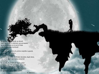 Se sărută, ah, se sărută, se sărută tinerii pe străzi, în bistrouri, pe parapete, se sărută întruna ca şi cum ei înşişi n-ar fi decît nişte terminaţii ale sărutului. Se sărută, ah, se sărută printre maşinile-n goană, se sărută cu disperare, cu violenţă, ca şi cum la capătul sărutului, la sfîrşitul sărutului, după sărut, n-ar urma decît bătrîneţea proscrisă şi moartea. Se sărută, ah, se sărută tinerii subţiri şi îndrăgostiţi. Atît de subţiri, ca şi cum ar ignora existenţa pîinii pe lume. Atît de îndrăgostiţi, ca şi cum, ca şi cum ar ignora existenţa însăşi a lumii. N.  Stănescu 