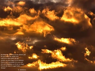 Revoltat sînt pe mine că am răbdat atît. Pe ţara asta, că rabdă încă. Laţul mi-a ajuns pînă sub gît, prostia ne pune juguri şi ne mănîncă. Cerul e ca o cerneală şi nu am scris nici unul dreptatea cu el sau cu sînge. Pumnul stă doar în cuget închis ... Ajunge ! E. Jebeleanu 