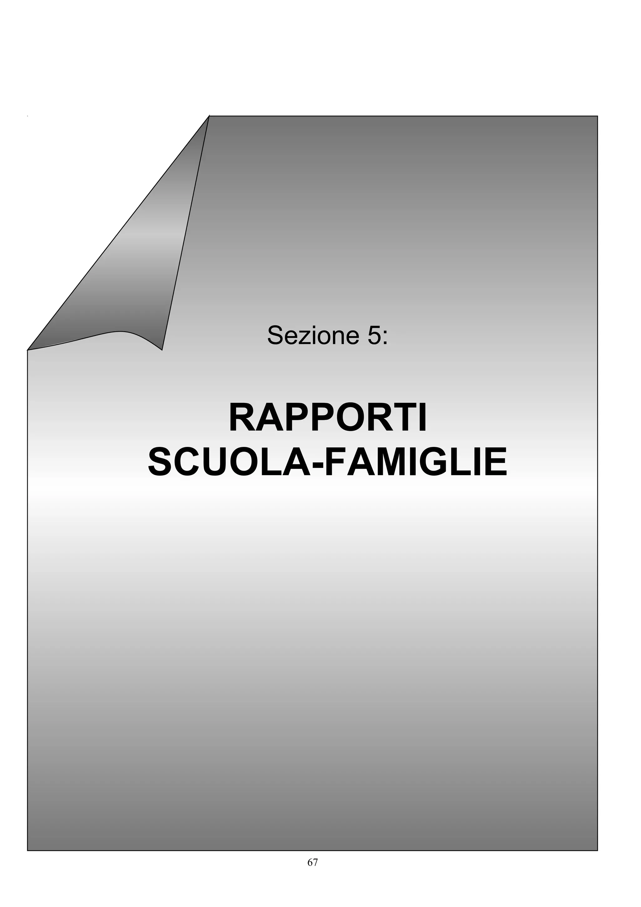 Sezione 5:
RAPPORTI
SCUOLA-FAMIGLIE
67
 