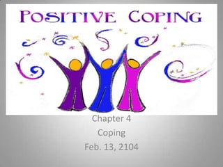 Chapter 4
Coping
Feb. 13, 2104

 