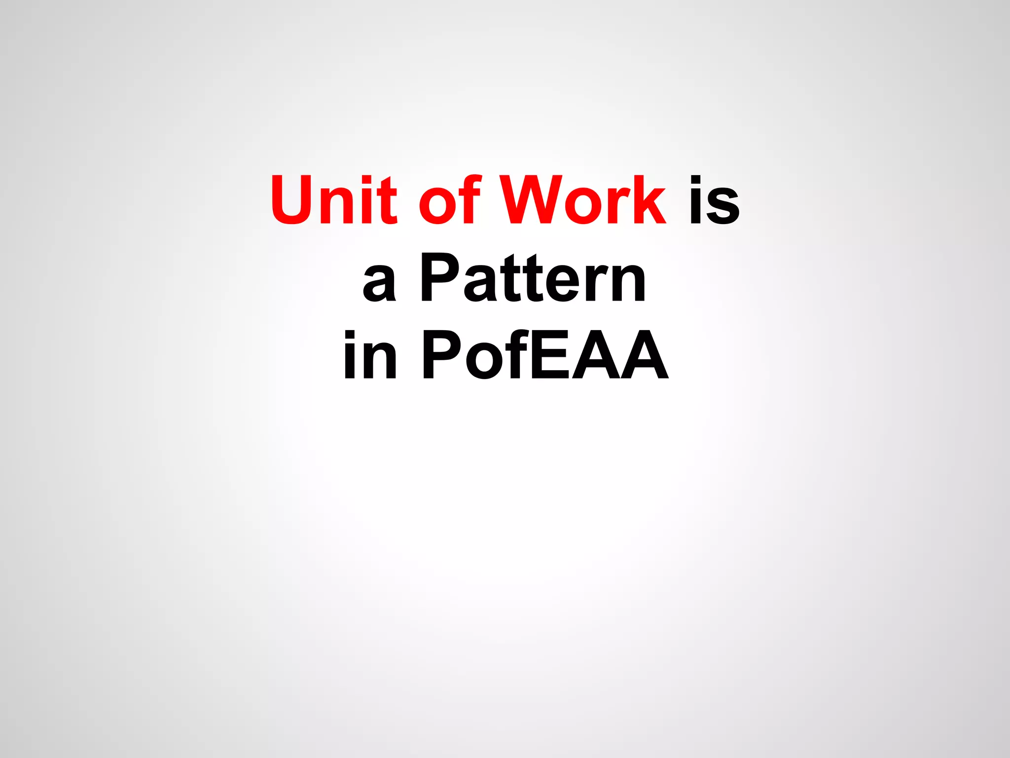 Unit of Work is
a Pattern
in PofEAA
 