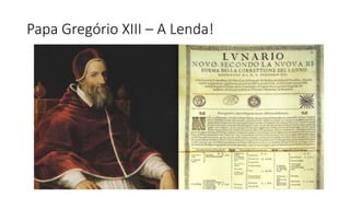 Papa Gregório XIII – A Lenda!
 