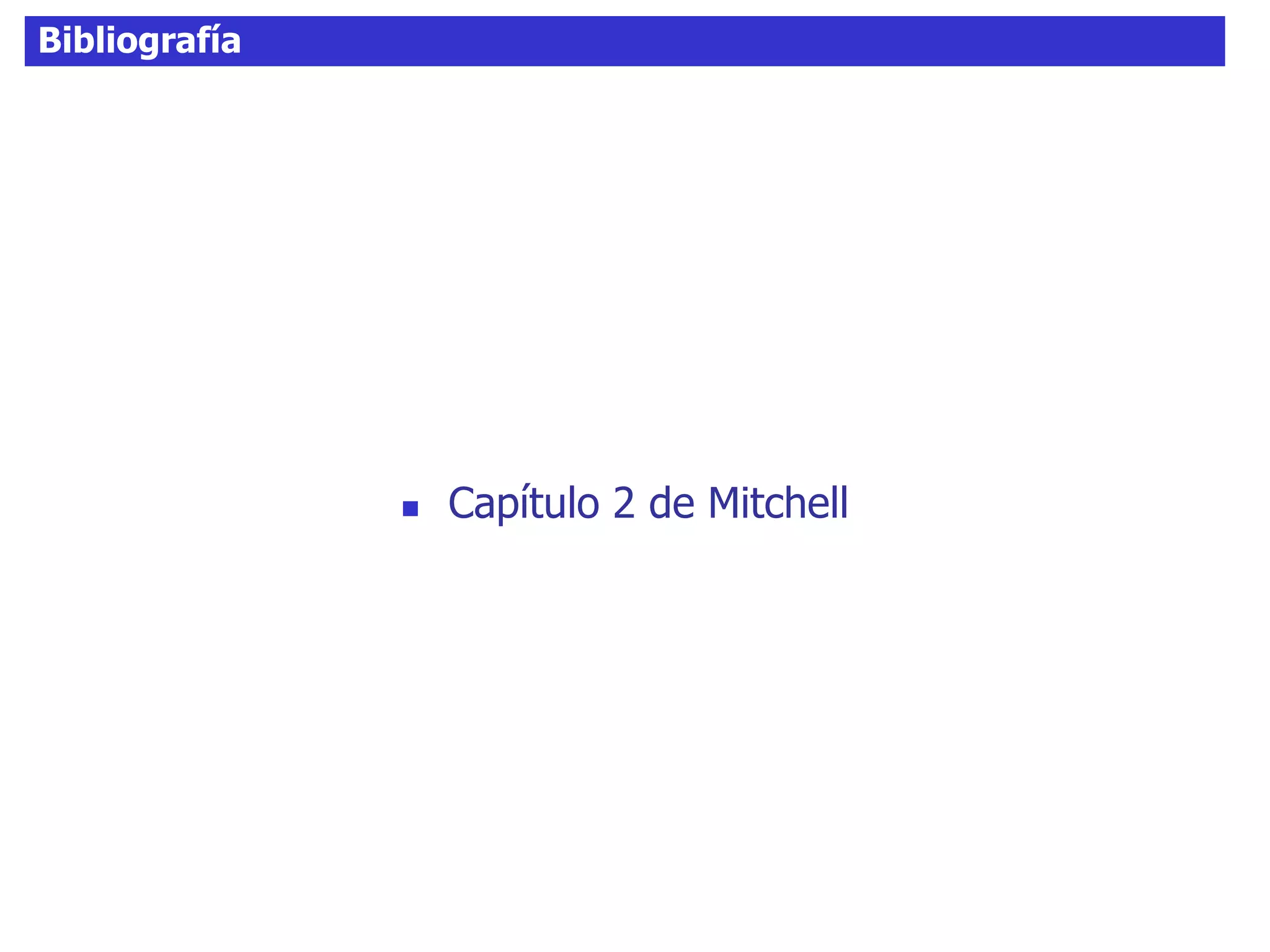 Bibliografía
 Capítulo 2 de Mitchell
 