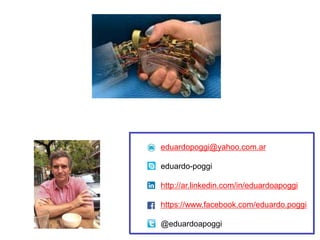 eduardopoggi@yahoo.com.ar
eduardo-poggi
http://ar.linkedin.com/in/eduardoapoggi
https://www.facebook.com/eduardo.poggi
@eduardoapoggi
 