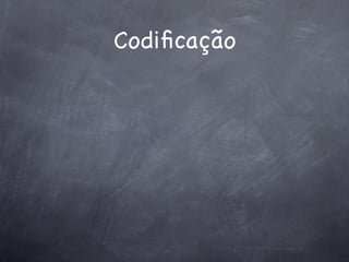 Codiﬁcação
 
