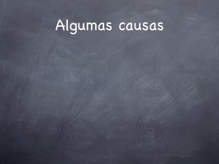 Algumas causas
 