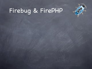 Firebug & FirePHP
 