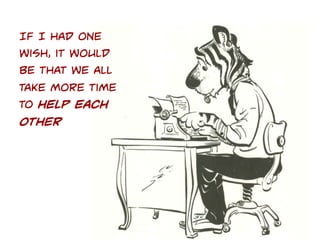 TO FIND MORE
MEANING, GET UP
AND help
otherS

 